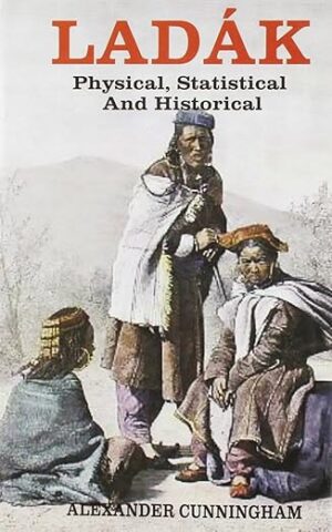 Ladakh: Physical Statistical and Historical