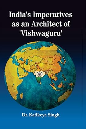 India’s Imperatives as an Architect of ‘Vishwaguru’