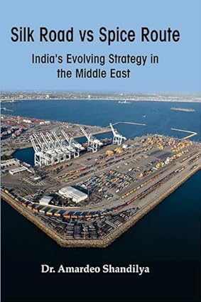 Silk road vs Spice Route: India’s Evolving Strategy in the Middle East