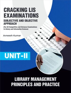 Cracking LIS Examinations: Subjective and Objective Approach (For All Competitive and Entrance Examinations in Library and Information Science) UNIT-II LIBRARY MANAGEMENT: Principles and Practice