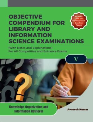 OBJECTIVE COMPENDIUM FOR LIBRARY AND INFORMATION SCIENCE EXAMINATIONS (With Notes and Explanations) For All Competitive and Entrance Exams UNIT-V KNOWLEDGE ORGANIZATION AND INFORMATION RETRIEVAL