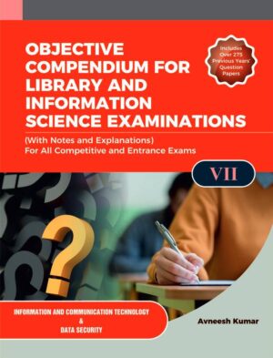OBJECTIVE COMPENDIUM FOR LIBRARY AND INFORMATION SCIENCE EXAMINATIONS (With Notes and Explanations) For All Competitive and Entrance Exams UNIT-VII INFORMATION COMMUNICATION & DATA SECURITY