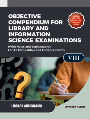 OBJECTIVE COMPENDIUM FOR LIBRARY AND INFORMATION SCIENCE EXAMINATIONS (With Notes and Explanations) For All Competitive and Entrance Exams UNIT-VIII LIBRARY AUTOMATION
