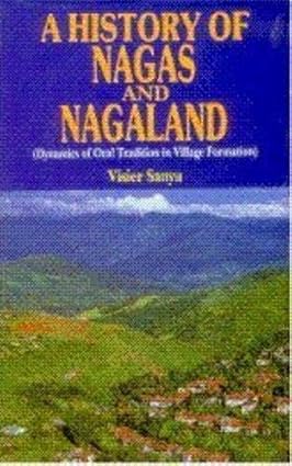 A History of Nagas and Nagaland Dynamics Of Oral Tradition In Village Formation