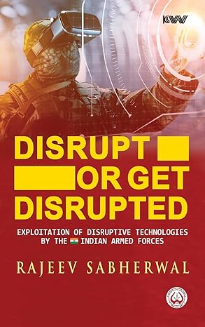 Disrupt or Get Disrupted: Exploitation of Disruptive Technologies by the Indian Armed Forces