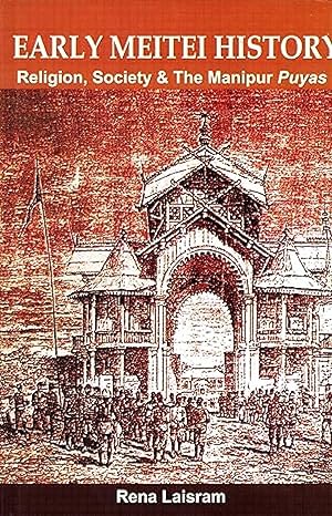Early Meitei History: Religion, Society & The Manipur Puyas