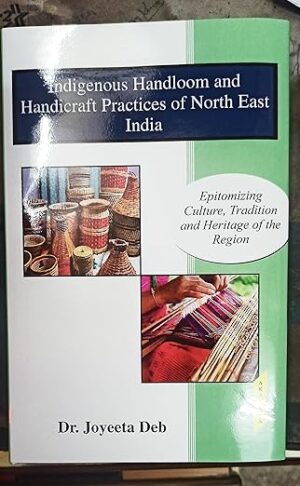 Indigenous Handloom and Handicraft Practices of North East India