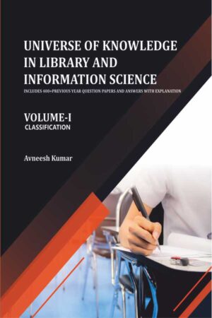 Universe of Knowledge in Library and Information Science (Includes 400+ Previous Year Questions and Answers With Explanation) VOLUME-I CLASSIFICATION