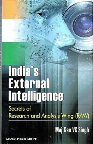 India's External Intelligence: Secrets of Research and analysis Wing ( RAW)