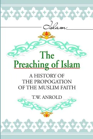 Preaching of Islam a History of the Propogation of the Muslim Faith