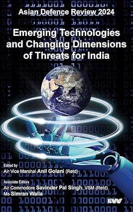 Asian Defence Review 2024: Emerging Technologies and Changing Dimensions of Threats for India