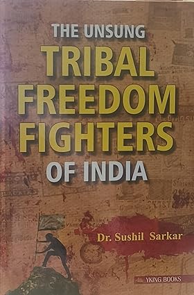 The Unsung Tribal Freedom Fighters of India