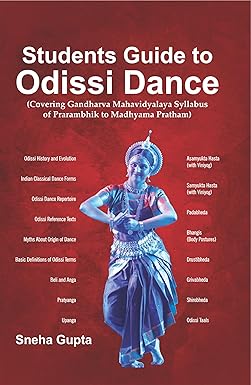 Students Guide to Odissi Dance (Covering Gandharva Mahavidyalaya Syllabus of Prarambhik to Madhyama Pratham)