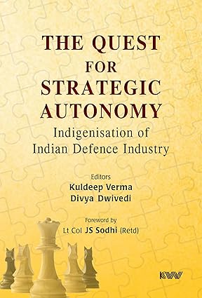 The Quest for Strategic Autonomy: Indigenisation of Indian Defence Industry