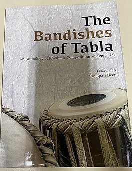THE BANDISHES OF TABLA AN ANTHOLOGY OF RHYTHMIC COMPOSITIONS IN TEEN TAAL)
