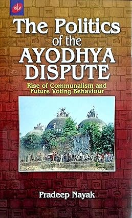 The Politics of the Ayodhya Dispute: Rise of Communalism and Future Voting Behaviour