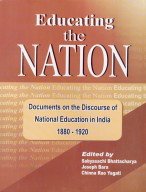 Educating The Nation: Documents on The Discourse of National Education in India 1880-1920