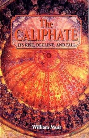 The Caliphate  The Caliphate Its Rise, Decline and Fall