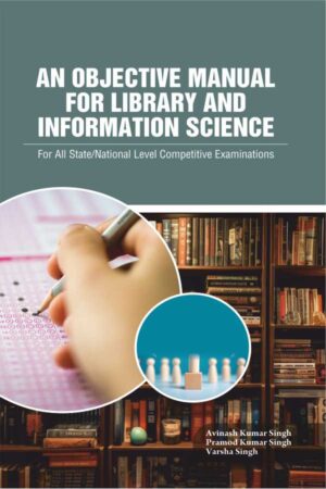An Objective Manual for Library and Information Science: For All State/National Level Competitive Examinations
