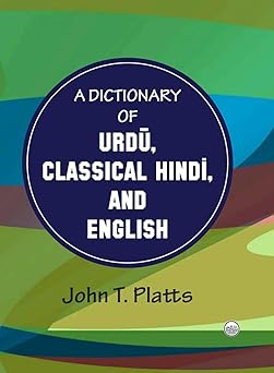 A Dictionary of Urdu, Classical Hindi, and English