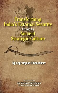 Transforming India's External Security: Using its Ancient Strategic Culture