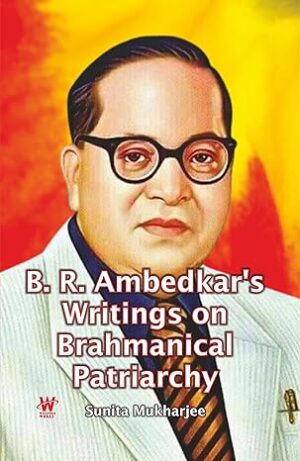 B. R. Ambedkar's Writings on Brahmanical Patriarchy