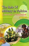 The Role of Military in Politics a Case Study of Bangladesh