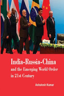 India-Russia-China and the Emerging World Order in 21st Century